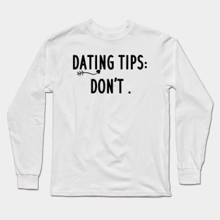 dating tips : don't Long Sleeve T-Shirt